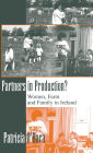 Partners in Production?: Women, Farm, and Family in Ireland / Edition 1