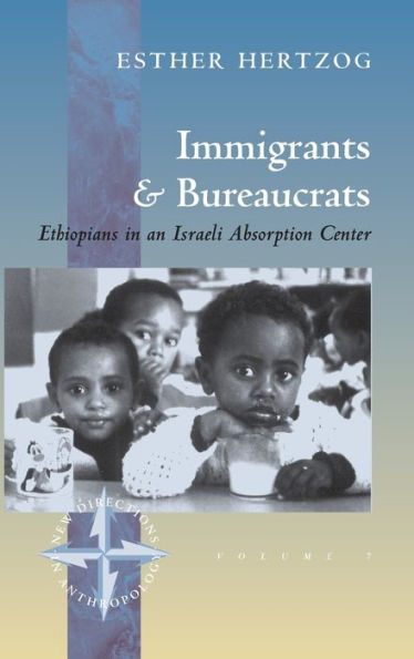 Immigrants and Bureaucrats: Ethiopians in an Israeli Absorption Center