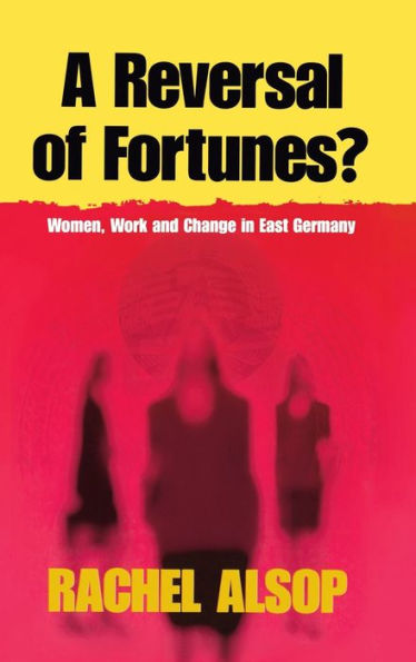 A Reversal of Fortunes?: Women, Work, and Change in East Germany