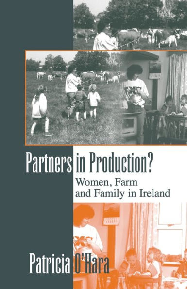 Partners in Production?: Women, Farm, and Family in Ireland / Edition 1