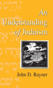 Title: An Understanding of Judaism / Edition 1, Author: John D. Rayner