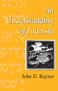 Title: An Understanding of Judaism / Edition 1, Author: John D. Rayner