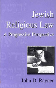 Title: Jewish Religious Law: A Progressive Perspective / Edition 1, Author: John D. Rayner