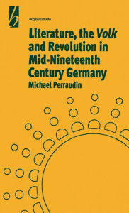 Title: Literature, the 'Volk' and the Revolution in Mid-19th Century Germany, Author: Michael Perraudin