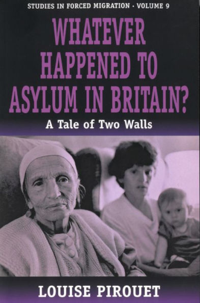 Whatever Happened to Asylum in Britain?: A Tale of Two Walls / Edition 1