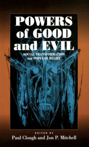 Title: Powers of Good and Evil: Social Transformation and Popular Belief / Edition 1, Author: Paul Clough