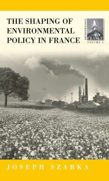 The Shaping of Environmental Policy in France / Edition 1