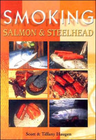 Title: Smoking Salmon and Steelhead, Author: Scott Haugen