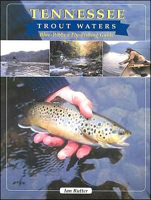 Tennessee Trout Waters Blue-Ribbon Fly Fishing Guide