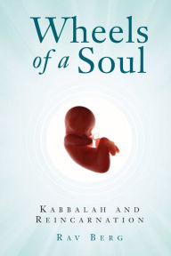 Title: Wheels of a Soul: Reincarnation and Kabbalah, Author: Rav Berg