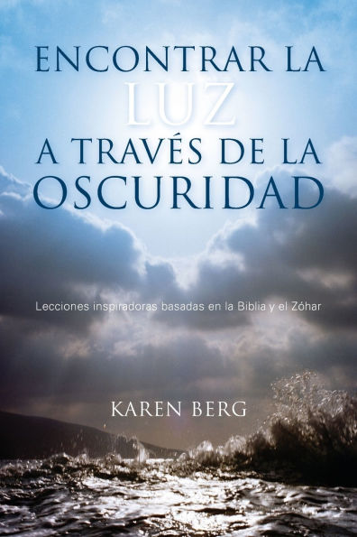 Encontrar la Luz a Trav�s de la Oscuridad: Lecciones inspiradoras basadas en la Biblia y el Z�har