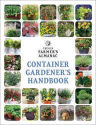 The Old Farmer's Almanac Container Gardener's Handbook