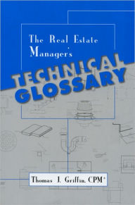 Title: The Real Estate Manager's Technical Glossary, Author: Thomas Griffin