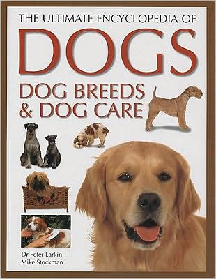 The Ultimate Encyclopedia Of Dogs Dog Breeds And Dog Care