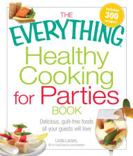 Title: The Everything Healthy Cooking For Parties Book: Delicious, guilt-free foods all your guests will love, Author: Linda Larsen