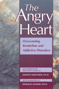 Title: The Angry Heart: Overcoming Borderline and Addictive Disorders, Author: Joseph Santoro
