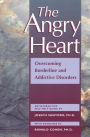 The Angry Heart: Overcoming Borderline and Addictive Disorders