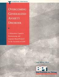 Title: Overcoming Generalized Anxiety Disorder - Therapist Protocol, Author: Matthew McKay PhD