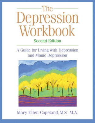 The Depression Workbook A Guide For Living With Depression And Manic Depression By Mary Ellen Copeland Ms Ma Paperback Barnes Noble