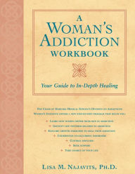 Title: A Woman's Addiction Workbook: Your Guide to In-Depth Healing, Author: Lisa Najavits PhD