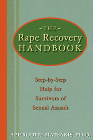 Title: The Rape Recovery Handbook: Step-by-Step Help for Survivors of Sexual Assault, Author: Aphrodite T. Matsakis PhD