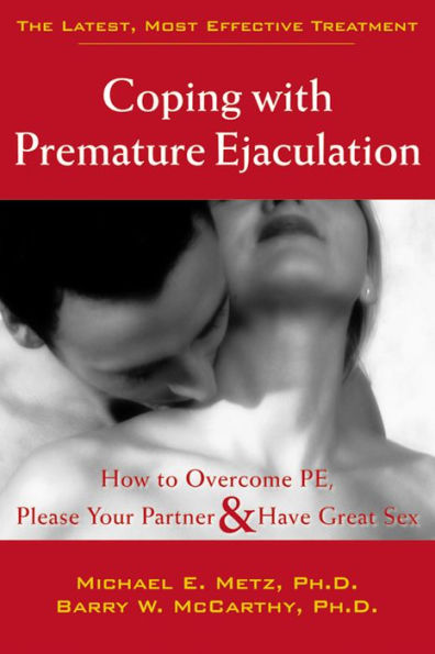 Coping with Premature Ejaculation: How to Overcome PE, Please Your Partner, and Have Great Sex