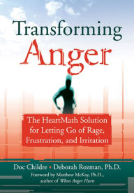 Title: Transforming Anger: The Heartmath Solution for Letting Go of Rage, Frustration, and Irritation, Author: Doc Childre