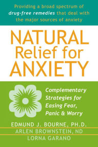 Title: Natural Relief for Anxiety: Complementary Strategies for Easing Fear, Panic, and Worry, Author: Edmund J. Bourne