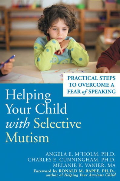 Helping Your Child with Selective Mutism: Practical Steps to Overcome a Fear of Speaking