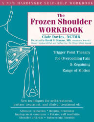 Title: The Frozen Shoulder Workbook: Trigger Point Therapy for Overcoming Pain and Regaining Range of Motion, Author: Christian Hoenner