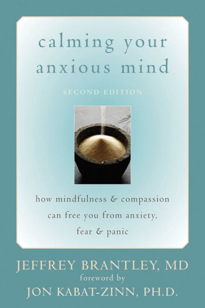 Calming Your Anxious Mind: How Mindfulness and Compassion Can Free You ...