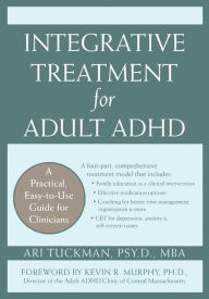 Title: Integrative Treatment for Adult ADHD: Practical Easy-to-Use Guide for Clinicians, Author: Ari Tuckman