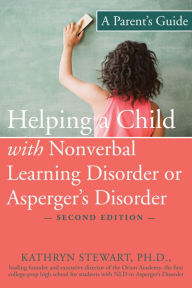 Title: Helping a Child with Nonverbal Learning Disorder or Asperger's Disorder: A Parent's Guide, Author: Kathryn Stewart