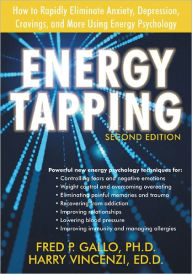 Title: Energy Tapping: How to Rapidly Eliminate Anxiety, Depression, Cravings, and More Using Energy Psychology / Edition 2, Author: Fred Gallo