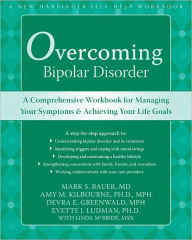 Title: Overcoming Bipolar Disorder: A Comprehensive Workbook for Managing Your Symptoms and Achieving Your Life Goals, Author: Mark Bauer