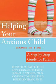 Title: Helping Your Anxious Child: A Step-by-Step Guide for Parents, Author: Ronald M. Rapee