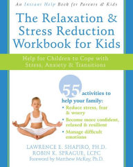 Title: The Relaxation and Stress Reduction Workbook for Kids: Help for Children to Cope with Stress, Anxiety, and Transitions, Author: Lawrence E. Shapiro PhD