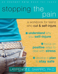Title: Stopping the Pain: A Workbook for Teens Who Cut and Self Injure, Author: Lawrence E. Shapiro