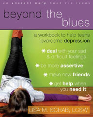 Title: Beyond the Blues: A Workbook to Help Teens Overcome Depression, Author: Lisa M. Schab LCSW