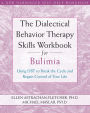 The Dialectical Behavior Therapy Skills Workbook for Bulimia: Using DBT to Break the Cycle and Regain Control of Your Life