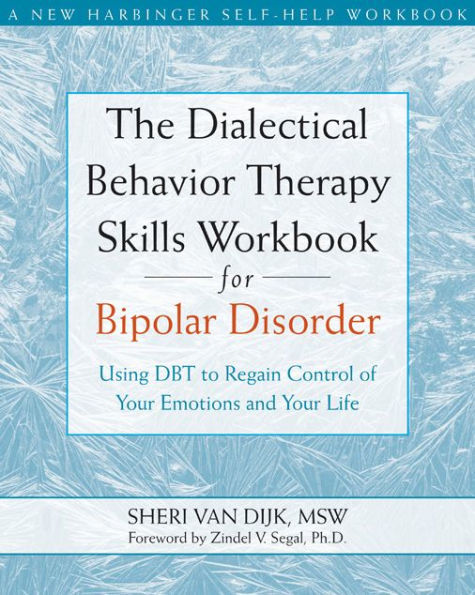 The Dialectical Behavior Therapy Skills Workbook for Bipolar Disorder: Using DBT to Regain Control of Your Emotions and Your Life
