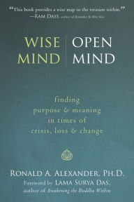 Title: Wise Mind, Open Mind: Finding Purpose and Meaning in Times of Crisis, Loss, and Change, Author: Ronald Alexander