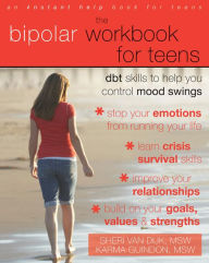 Title: The Bipolar Workbook for Teens: DBT Skills to Help You Control Mood Swings, Author: Sheri Van Dijk MSW