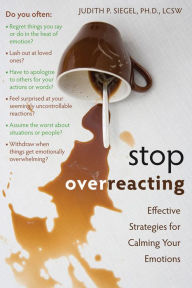 Title: Stop Overreacting: Effective Strategies for Calming Your Emotions, Author: Judith P. Siegel