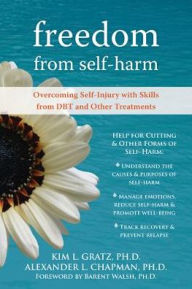 Title: Freedom from Self-Harm: Overcoming Self-Injury with Skills from DBT and Other Treatments, Author: Kim Gratz