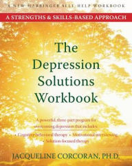 Title: The Depression Solutions Workbook: A Strengths and Skills-Based Approach, Author: Jacqueline Corcoran