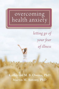 Title: Overcoming Health Anxiety: Letting Go of Your Fear of Illness, Author: Katherine Owens