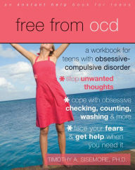 Title: Free from OCD: A Workbook for Teens with Obsessive-Compulsive Disorder, Author: Timothy A. Sisemore PhD