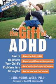 Title: The Gift of ADHD: How to Transform Your Child's Problems into Strengths, Author: Lara Honos-Webb PhD