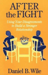 Title: After the Fight: Using Your Disagreements to Build a Stronger Relationship, Author: Daniel B Wile PhD